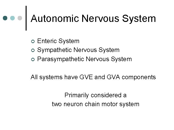 Autonomic Nervous System ¢ ¢ ¢ Enteric System Sympathetic Nervous System Parasympathetic Nervous System