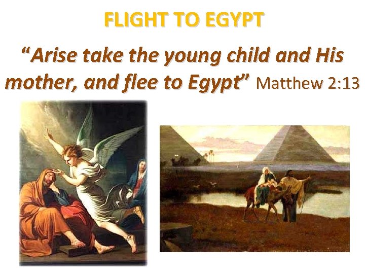 FLIGHT TO EGYPT “Arise take the young child and His mother, and flee to