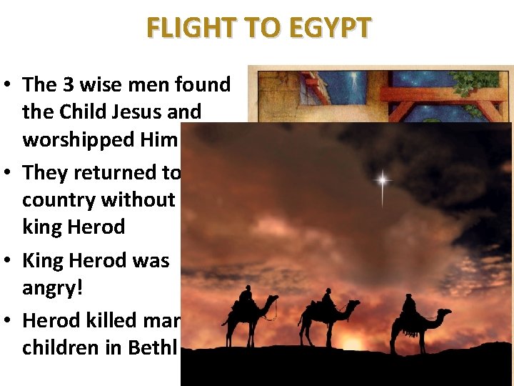 FLIGHT TO EGYPT • The 3 wise men found the Child Jesus and worshipped
