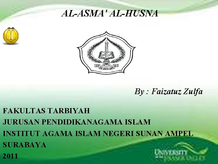 AL-ASMA' AL-HUSNA By : Faizatuz Zulfa FAKULTAS TARBIYAH JURUSAN PENDIDIKANAGAMA ISLAM INSTITUT AGAMA ISLAM