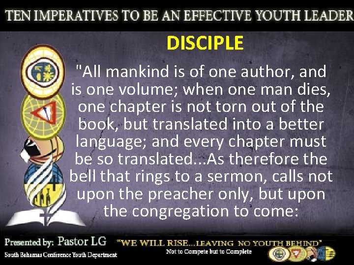 DISCIPLE "All mankind is of one author, and is one volume; when one man