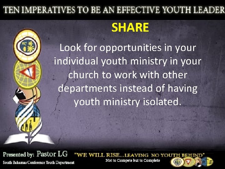 SHARE Look for opportunities in your individual youth ministry in your church to work