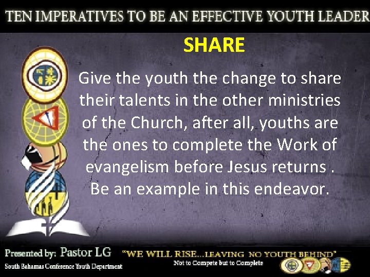 SHARE Give the youth the change to share their talents in the other ministries
