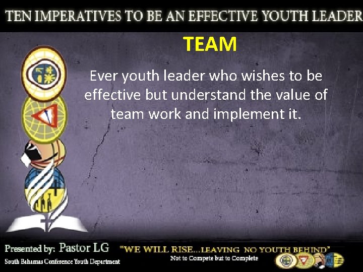 TEAM Ever youth leader who wishes to be effective but understand the value of