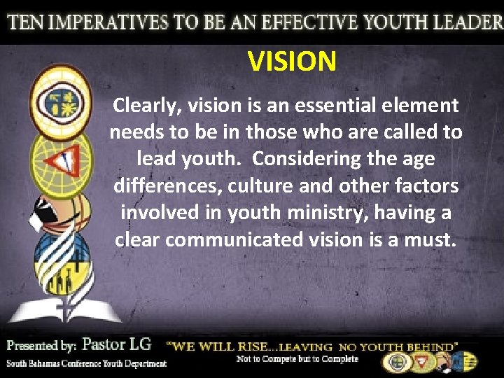 VISION Clearly, vision is an essential element needs to be in those who are