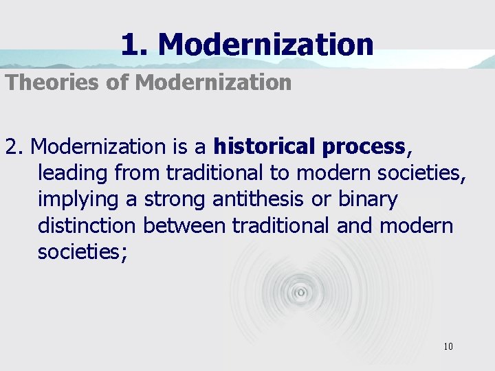 1. Modernization Theories of Modernization 2. Modernization is a historical process, leading from traditional