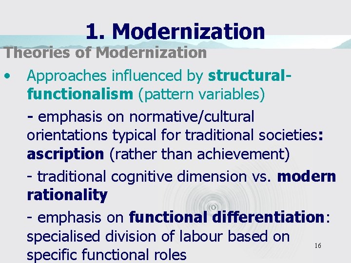 1. Modernization Theories of Modernization • Approaches influenced by structuralfunctionalism (pattern variables) - emphasis