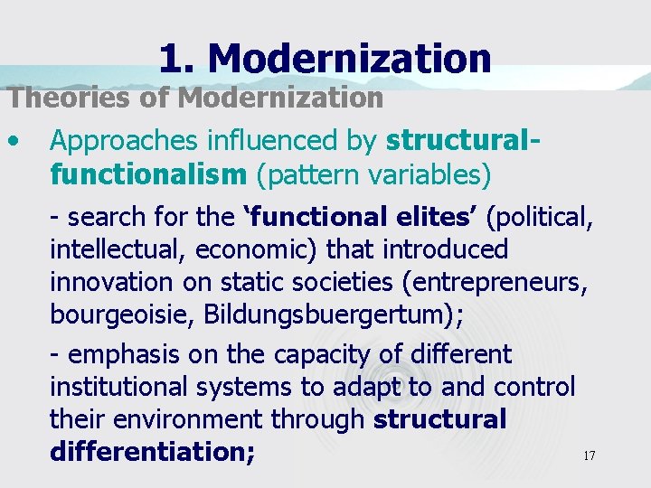 1. Modernization Theories of Modernization • Approaches influenced by structuralfunctionalism (pattern variables) - search