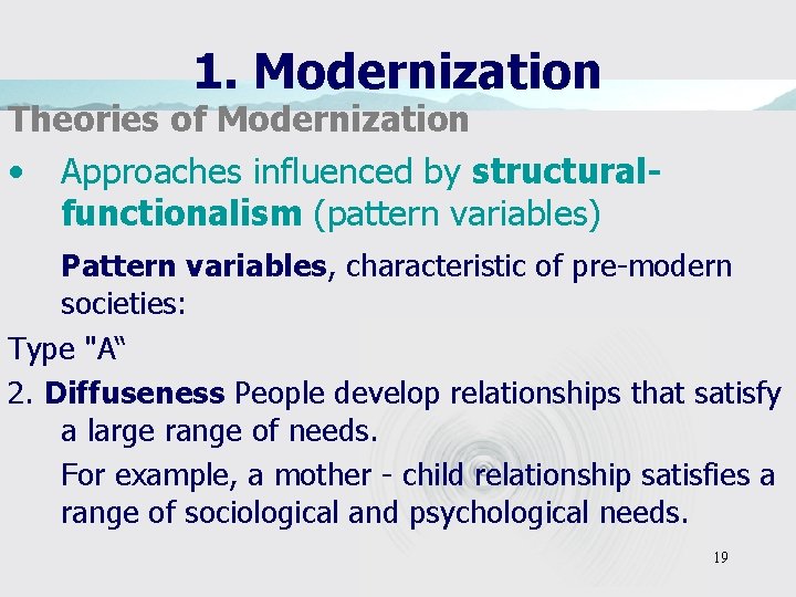 1. Modernization Theories of Modernization • Approaches influenced by structuralfunctionalism (pattern variables) Pattern variables,