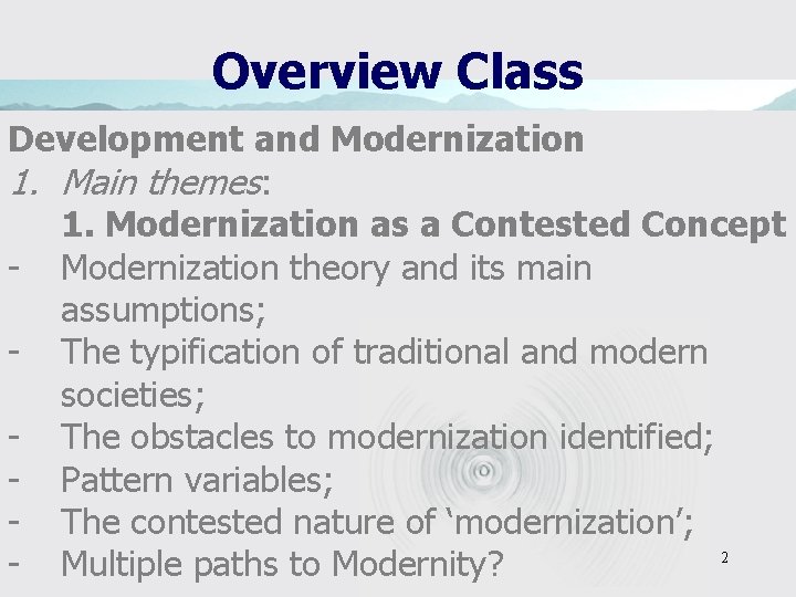 Overview Class Development and Modernization 1. Main themes: 1. Modernization as a Contested Concept
