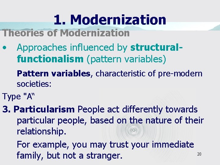 1. Modernization Theories of Modernization • Approaches influenced by structuralfunctionalism (pattern variables) Pattern variables,