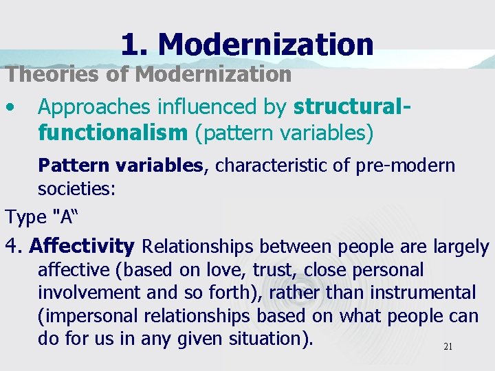 1. Modernization Theories of Modernization • Approaches influenced by structuralfunctionalism (pattern variables) Pattern variables,