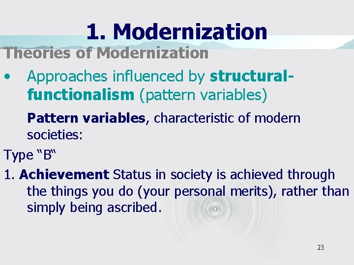 1. Modernization Theories of Modernization • Approaches influenced by structuralfunctionalism (pattern variables) Pattern variables,