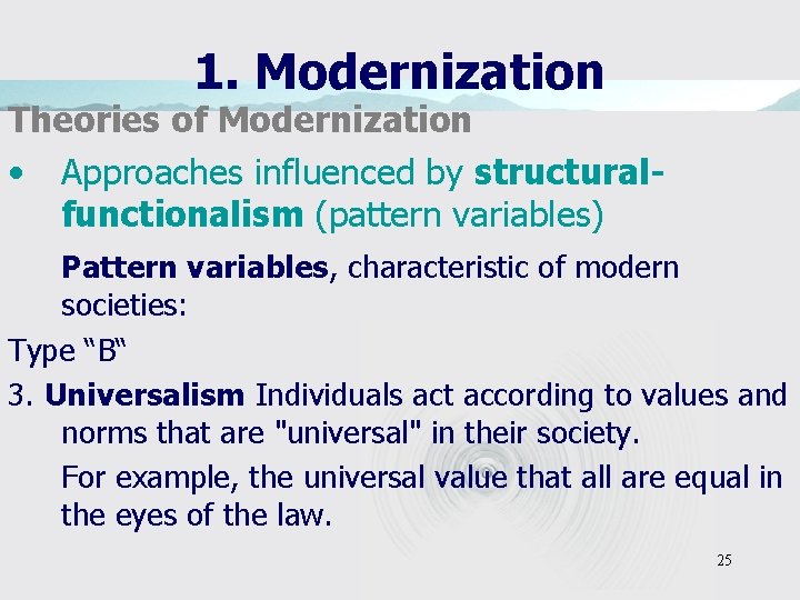 1. Modernization Theories of Modernization • Approaches influenced by structuralfunctionalism (pattern variables) Pattern variables,