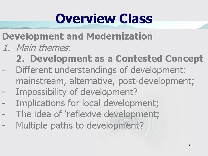 Overview Class Development and Modernization 1. Main themes: 2. Development as a Contested Concept