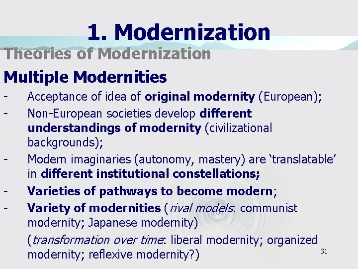 1. Modernization Theories of Modernization Multiple Modernities - - Acceptance of idea of original