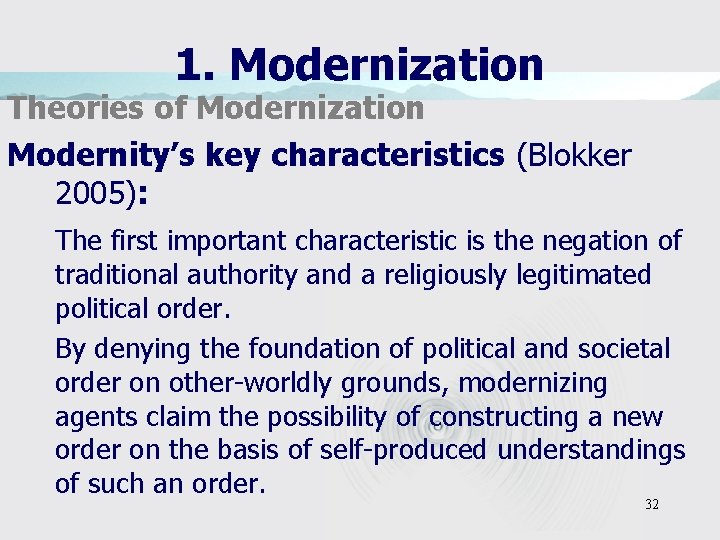 1. Modernization Theories of Modernization Modernity’s key characteristics (Blokker 2005): The first important characteristic