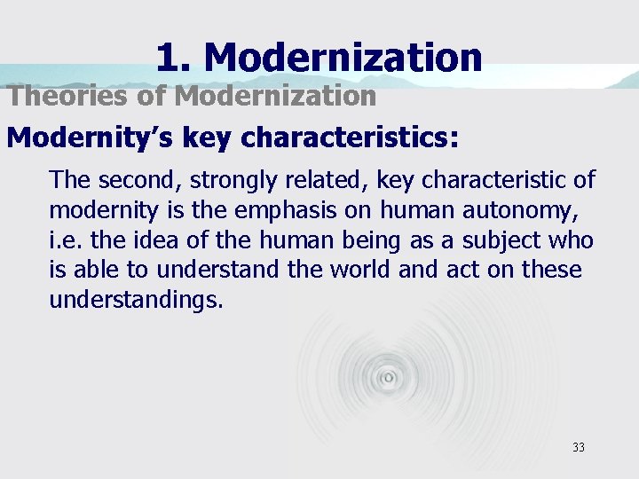 1. Modernization Theories of Modernization Modernity’s key characteristics: The second, strongly related, key characteristic