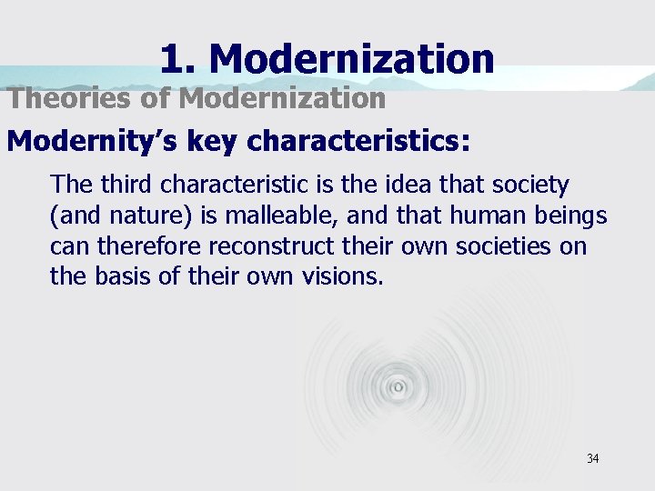 1. Modernization Theories of Modernization Modernity’s key characteristics: The third characteristic is the idea