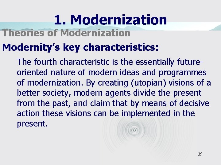 1. Modernization Theories of Modernization Modernity’s key characteristics: The fourth characteristic is the essentially