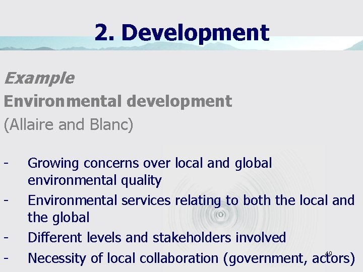 2. Development Example Environmental development (Allaire and Blanc) - Growing concerns over local and