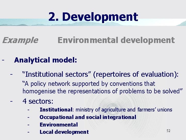 2. Development Example - Environmental development Analytical model: - “Institutional sectors” (repertoires of evaluation):
