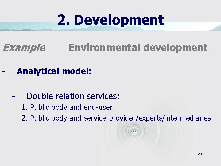 2. Development Example - Environmental development Analytical model: - Double relation services: 1. Public