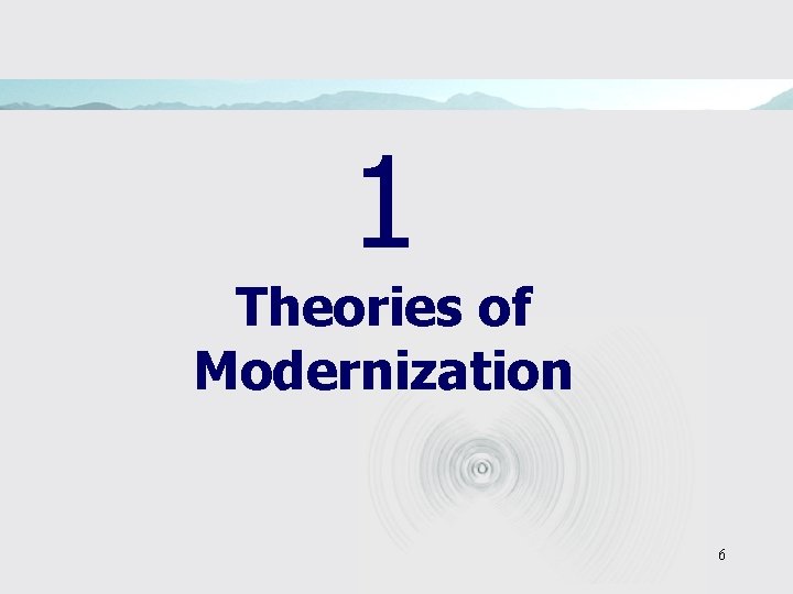 1 Theories of Modernization 6 
