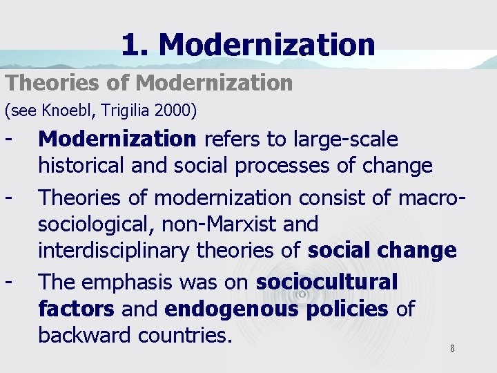 1. Modernization Theories of Modernization (see Knoebl, Trigilia 2000) - - Modernization refers to