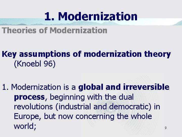 1. Modernization Theories of Modernization Key assumptions of modernization theory (Knoebl 96) 1. Modernization