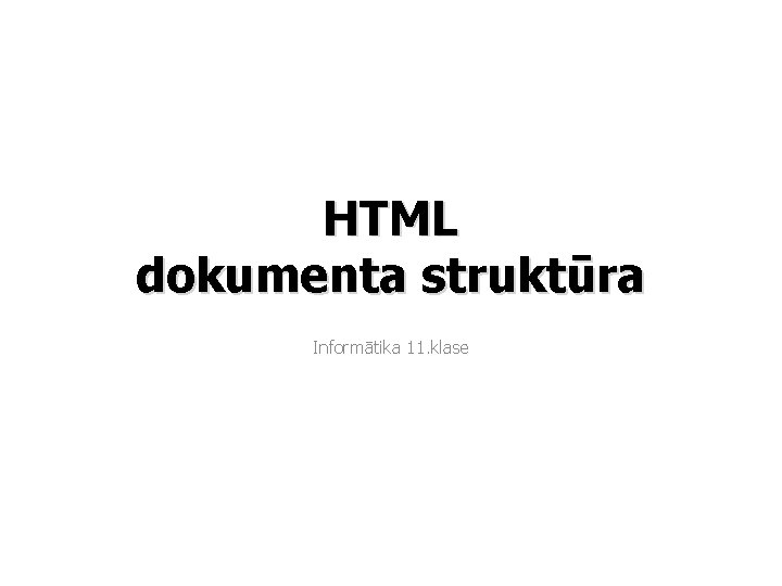 HTML dokumenta struktūra Informātika 11. klase 