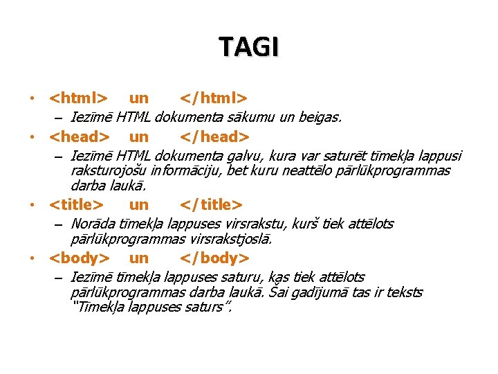 TAGI • <html> un </html> – Iezīmē HTML dokumenta sākumu un beigas. • <head>
