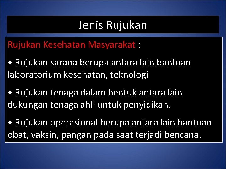 Jenis Rujukan Kesehatan Masyarakat : • Rujukan sarana berupa antara lain bantuan laboratorium kesehatan,