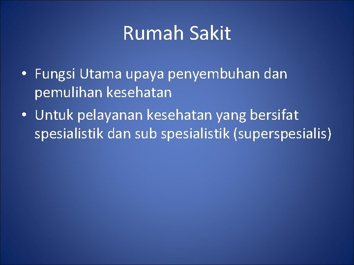 Rumah Sakit • Fungsi Utama upaya penyembuhan dan pemulihan kesehatan • Untuk pelayanan kesehatan