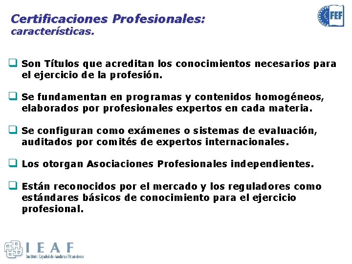 Certificaciones Profesionales: características. q Son Títulos que acreditan los conocimientos necesarios para el ejercicio