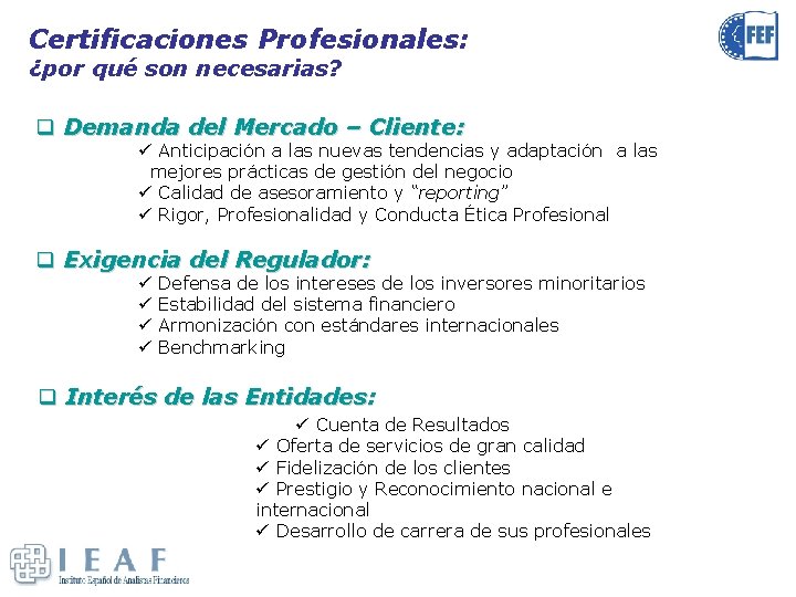 Certificaciones Profesionales: ¿por qué son necesarias? q Demanda del Mercado – Cliente: ü Anticipación