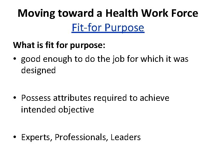 Moving toward a Health Work Force Fit-for Purpose What is fit for purpose: •