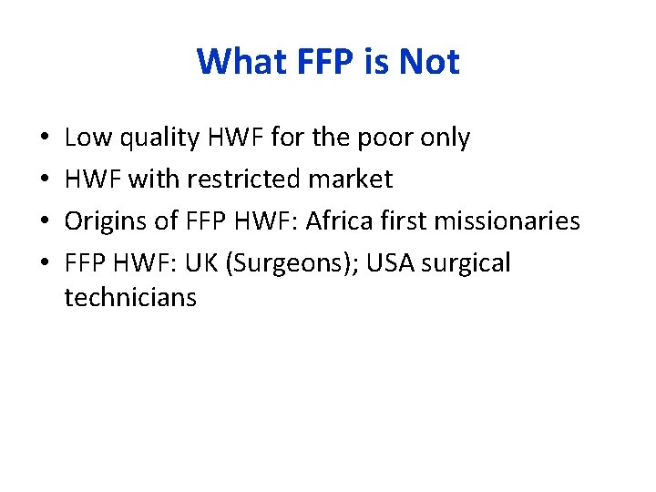 What FFP is Not • • Low quality HWF for the poor only HWF
