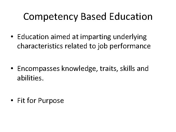 Competency Based Education • Education aimed at imparting underlying characteristics related to job performance