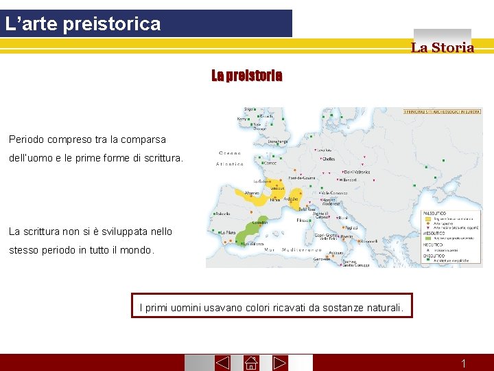 L’arte preistorica La Storia La preistoria Periodo compreso tra la comparsa dell’uomo e le