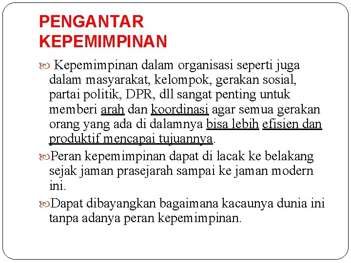 PENGANTAR KEPEMIMPINAN Kepemimpinan dalam organisasi seperti juga dalam masyarakat, kelompok, gerakan sosial, partai politik,