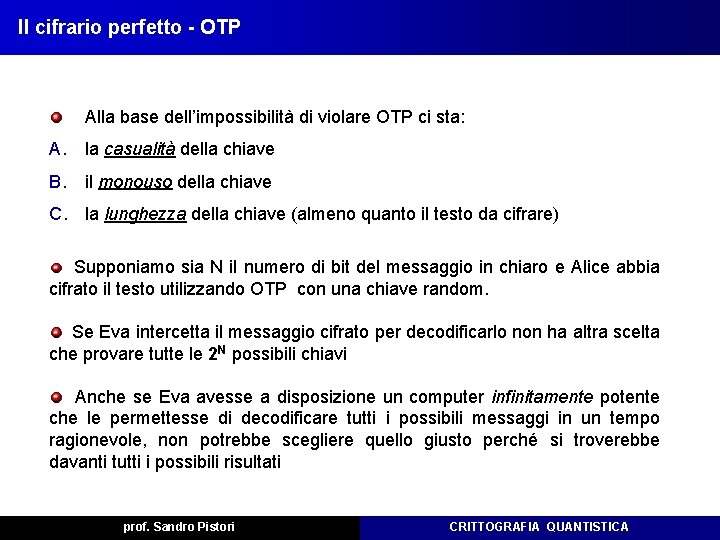 Il cifrario perfetto - OTP Alla base dell’impossibilità di violare OTP ci sta: A. Il cifrario perfetto - OTP Alla base dell’impossibilità di violare OTP ci sta: A.
