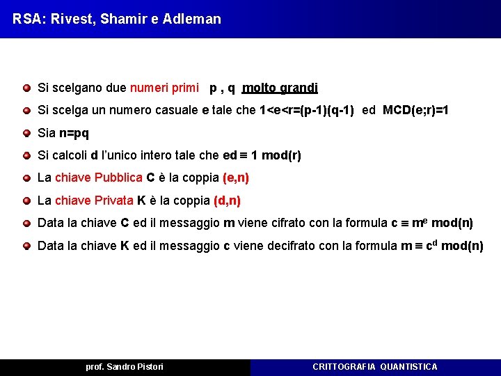 RSA: Rivest, Shamir e Adleman Si scelgano due numeri primi p , q molto RSA: Rivest, Shamir e Adleman Si scelgano due numeri primi p , q molto