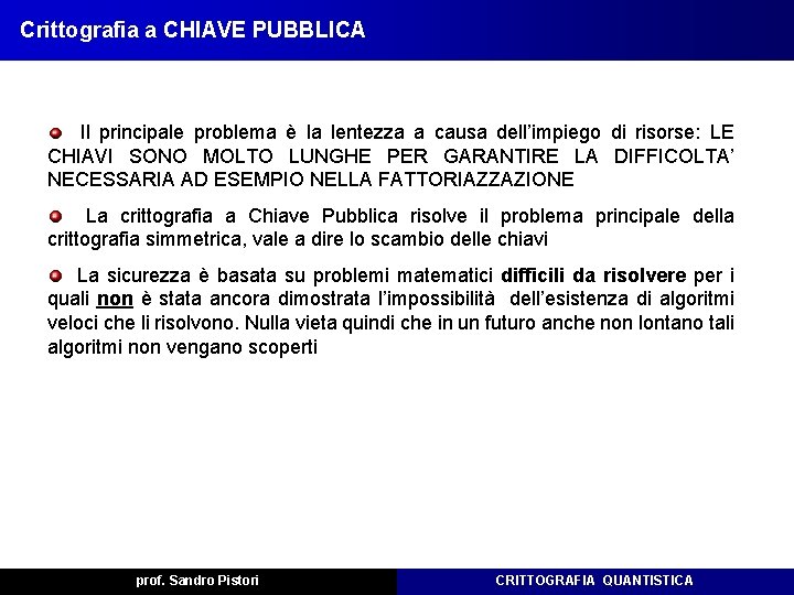 Crittografia a CHIAVE PUBBLICA Il principale problema è la lentezza a causa dell’impiego di Crittografia a CHIAVE PUBBLICA Il principale problema è la lentezza a causa dell’impiego di