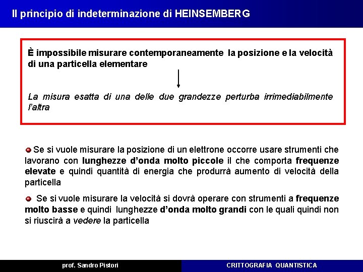 Il principio di indeterminazione di HEINSEMBERG È impossibile misurare contemporaneamente la posizione e la Il principio di indeterminazione di HEINSEMBERG È impossibile misurare contemporaneamente la posizione e la