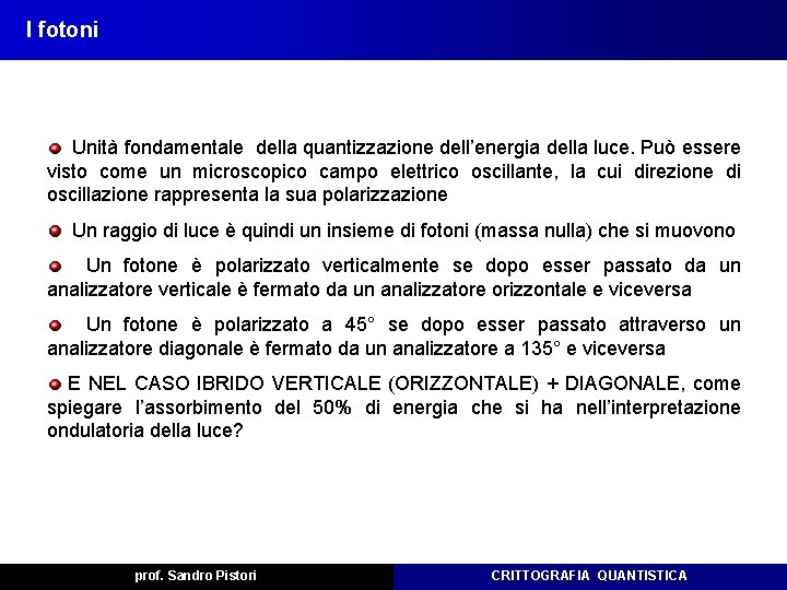 I fotoni Unità fondamentale della quantizzazione dell’energia della luce. Può essere visto come un I fotoni Unità fondamentale della quantizzazione dell’energia della luce. Può essere visto come un