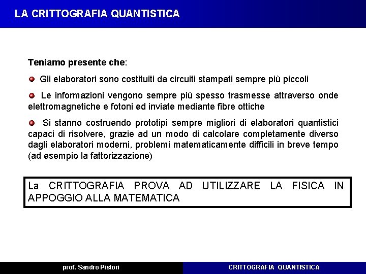 LA CRITTOGRAFIA QUANTISTICA Teniamo presente che: Gli elaboratori sono costituiti da circuiti stampati sempre LA CRITTOGRAFIA QUANTISTICA Teniamo presente che: Gli elaboratori sono costituiti da circuiti stampati sempre