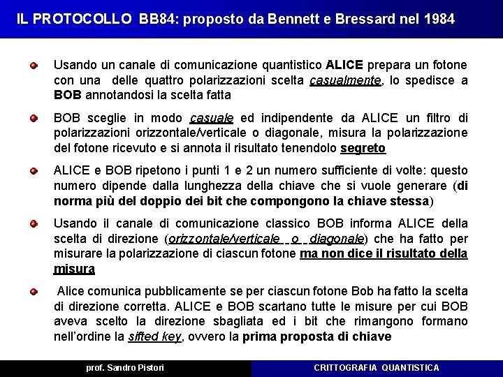 IL PROTOCOLLO BB 84: proposto da Bennett e Bressard nel 1984 Usando un canale IL PROTOCOLLO BB 84: proposto da Bennett e Bressard nel 1984 Usando un canale