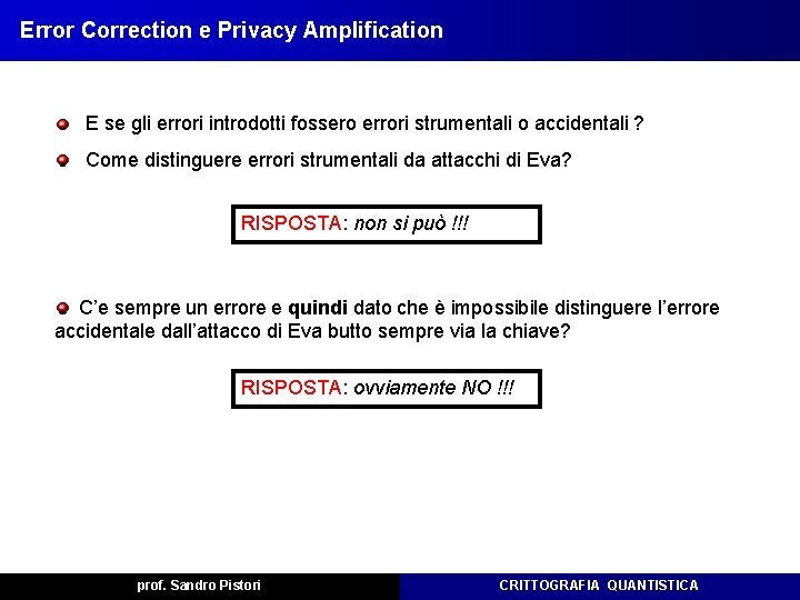 Error Correction e Privacy Amplification E se gli errori introdotti fossero errori strumentali o Error Correction e Privacy Amplification E se gli errori introdotti fossero errori strumentali o