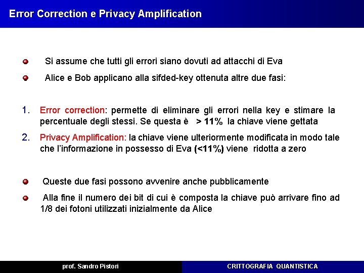 Error Correction e Privacy Amplification Si assume che tutti gli errori siano dovuti ad Error Correction e Privacy Amplification Si assume che tutti gli errori siano dovuti ad